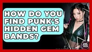 How Do You Find Punk's Hidden Gem Bands? - Pure Punk Pulse