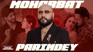 Parindey x Mohabbat - The Sound of Love | Emrose Percussion Remix | B Praak Birthday Special Mashup
