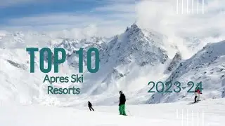 Top 10 Apr&egrave;s Ski Resorts in Europe