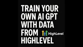 Build a Custom GPT with YOUR GoHighLevel Data! (AI Assistant Training)