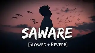 Saware ( Slowed + Reverb) - Song |  Arijit Singh  | Vishal Editz