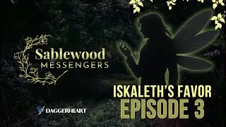 Sablewood Messengers | Ep. 3 Iskaleth&rsquo;s Favor | Daggerheart