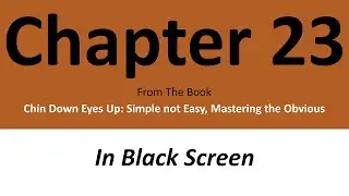 Chapter 23 - Chin Down Eyes Up: Simple not Easy, Mastering the Obvious