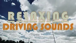 Relaxing Driving Sounds [4K] [HQ Audio]