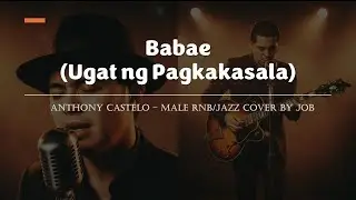 Babae (Ugat ng Pagkakasala) - Anthony Castelo- Male RNB/Jazz Cover