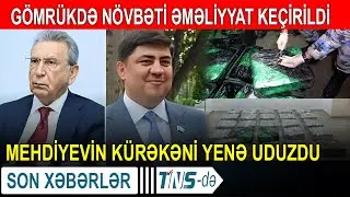 Gömrükdə növbəti əməliyyat keçirildi - Mehdiyevin kürəkəni yenə uduzdu