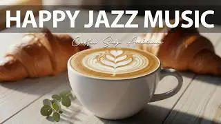 Happy Jazz Music 🎶 Relaxing Jazz Music & Smooth Vibes
