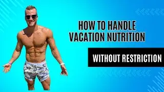 Vacation & Getaway Nutrition for Fat Loss!