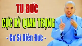 TU ĐỨC RẤT QUAN TRỌNG - CƯ SĨ HIỀN ĐỨC