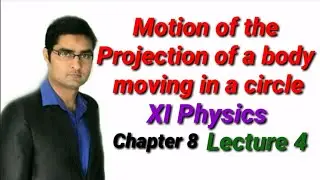 Motion of the Projection of a body moving in a circle Lecture 4 XI Physics Chapter 8