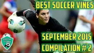 Best Soccer Vines September 2015 - Soccer Vines 2015 - Best Soccer Vines Compilation