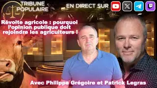 R&eacute;volte agricole : pourquoi le peuple doit rejoindre ! avec Philippe Gr&eacute;goire et Patrick Legras