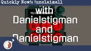 KTaNE - Quickly Now!: !unclaimall 1:14 (Expert: Danielstigman)