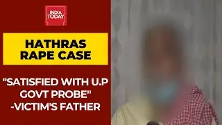 Hathras Rape Victim&rsquo;s Father Says Satisfied With Probe, Assurances Given By CM Yogi Adityanath