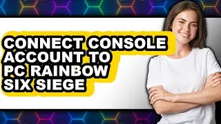 How to Connect Console Account to Pc Rainbow Six Siege - Easy Guide