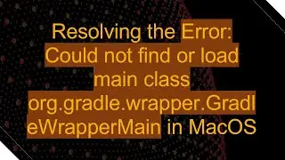 Resolving the Error: Could not find or load main class org.gradle.wrapper.GradleWrapperMain in MacOS