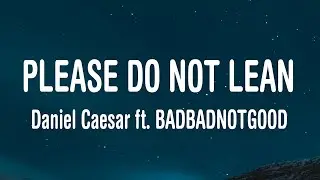 Daniel Caesar - Please Do Not Lean (Lyrics) ft. BADBADNOTGOOD