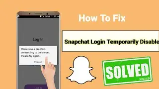 How To Fix Snapchat Login Tempararily Disable ! Snapchat Login Tempararily Error