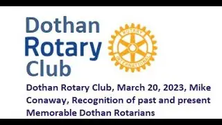 DRC Meeting,March 20, 2023, Mike Conaway, Recognition of past and present Memorable Dothan Rotarians