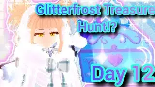 Glitterfrost Treasure Hunt Day 12 // Royale High// IzuiPlayz