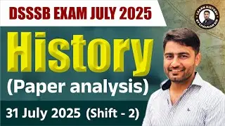 DSSSB History Paper Analysis & Expected Cut Off 2025 | DSSSB History Cut Off | 31 July Shift 2