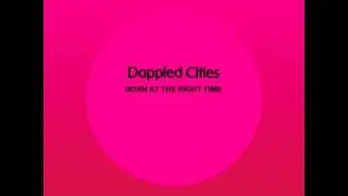 Dappled Cities - Born At The Right Time