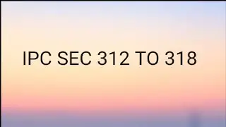 IPC Section 312 to 318
