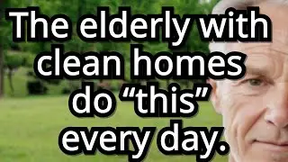 6 Daily Habits of Seniors with Spotless Homes Effortless Cleanliness, senior wisdom, old age