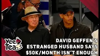David Geffen&rsquo;s Estranged Husband Says $50K/Month Isn&rsquo;t Enough + More