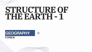 GEOGRAPHY FORM III STRUCTURE OF THE EARTH 1/5