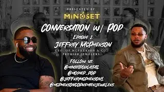 Conversation w/Pop Ep. 2: Jeffrey McPherson on Fatherhood, Mentors, and Motivation - Mindset Podcast