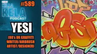 YESI (80&rsquo;s UK GRAFFITI WRITER/AIRBRUSH ARTIST/DESIGNER) // KILLA KELA PODCAST #589