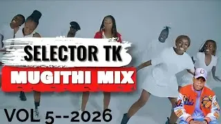 Selector T.k Latest Mugithi Mix vol 5-2026 ft Samidoh,Waithaka wa Jane,Janey Sings,Joy Wa Macharia..