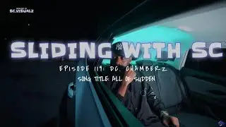 SLIDING WITH SC: EPISODE 119: D.CHAMBERZ - ALL OF SUDDEN (DIRECTED BY  @SC.VISUALZ  )