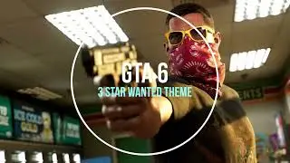 GTA VI - 3 Star Wanted Theme