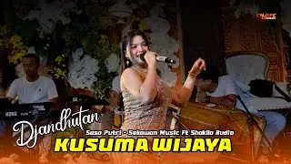 KUSUMA WIJAYA | SASA PUTRI Djandhut Sekawan Music Ft Shakila Audio