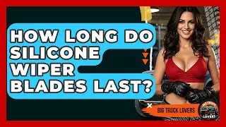 How Long Do Silicone Wiper Blades Last? - Big Truck Lovers