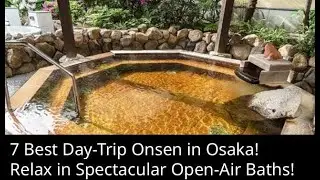 7 recommended day-trip Onsen in Osaka City! Spectacular open-air baths and natural hot spring!