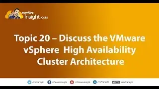 Topic 20 &ndash; Discuss the VMware vSphere High Availability Cluster Architecture
