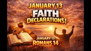 January 13 Faith Declarations | Walk in Love, Peace & Conviction (Romans 14)