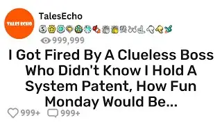 I Got Fired By A Clueless Boss Who Didn't Know I Hold A System Patent, How Fun Monday Would Be...