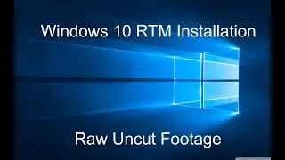 Windows 10 RTM (ver. 1507) raw uncut installation footage