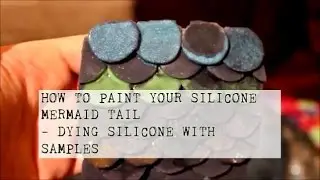 How To Paint Your Silicone Mermaid Tail | Dying Silicone With Samples