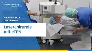 Laserchirurgie mit cTEN (Augenklinik, Luzerner Kantonsspital)