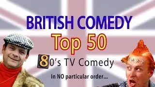 British Comedy Top 50 (80's Edition)