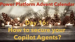 Day 16: How to secure your Copilot Agents?