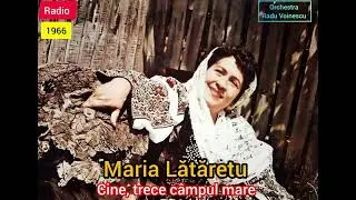 Maria Lătărețu - Cine trece c&acirc;mpul mare 1966 radio 