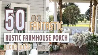 50 Fantastic Rustic Farmhouse Porch Decor Ideas
