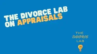 The Divorce Lab on Appraisals