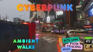 Cyberpunk 2077 | Walking Ambience | Relaxation | Sights Sounds Atmosphere | RXT 5090 | Path Tracing